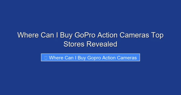 Where Can I Buy GoPro Action Cameras Top Stores Revealed