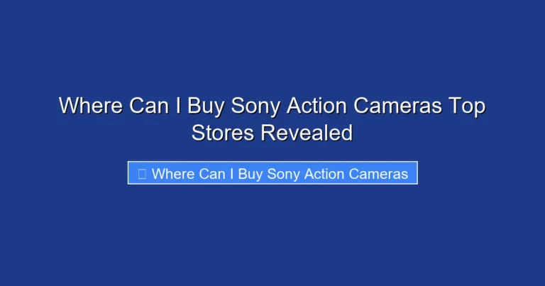 Where Can I Buy Sony Action Cameras Top Stores Revealed