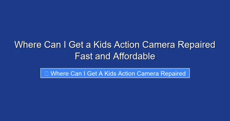 Where Can I Get a Kids Action Camera Repaired Fast and Affordable
