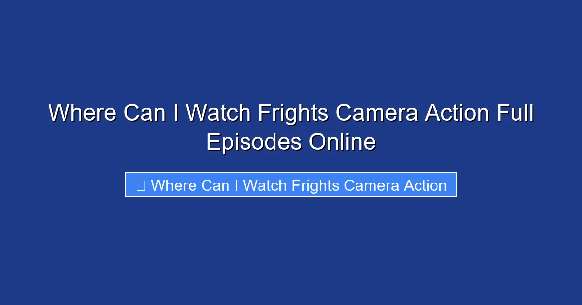 Where Can I Watch Frights Camera Action Full Episodes Online