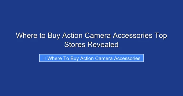 Where to Buy Action Camera Accessories Top Stores Revealed