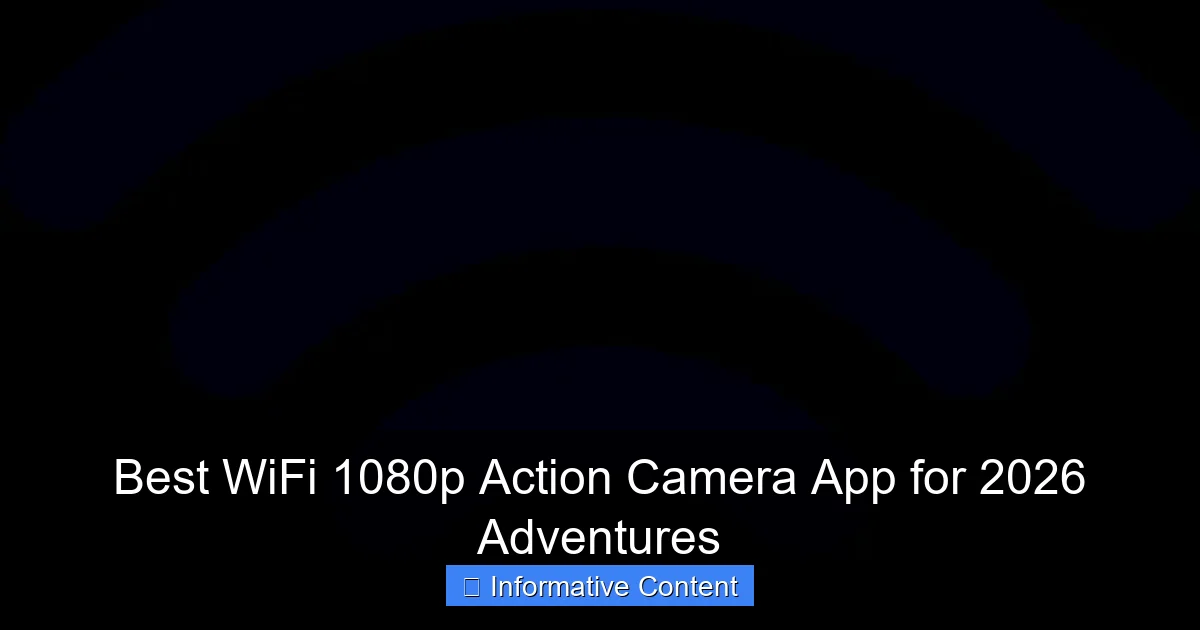 Best WiFi 1080p Action Camera App for 2026 Adventures