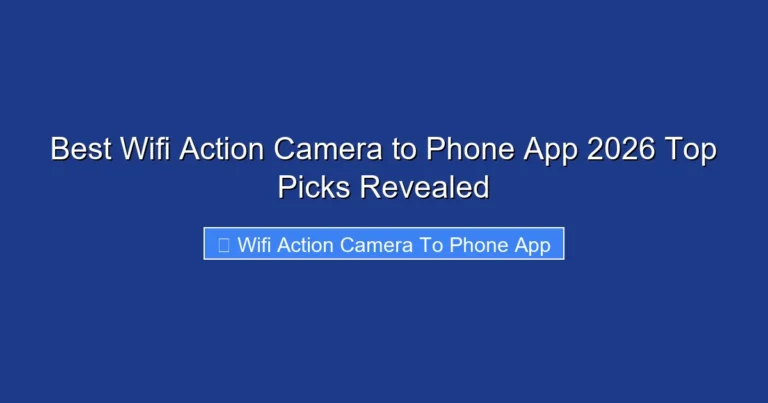 Best Wifi Action Camera to Phone App 2026 Top Picks Revealed