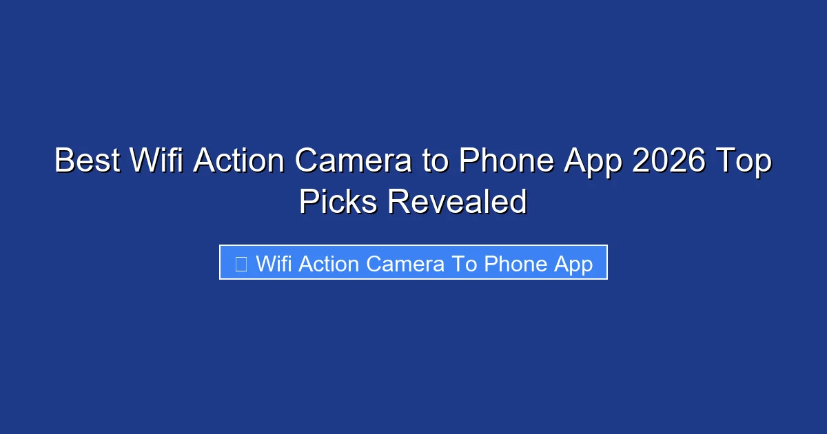 Best Wifi Action Camera to Phone App 2026 Top Picks Revealed