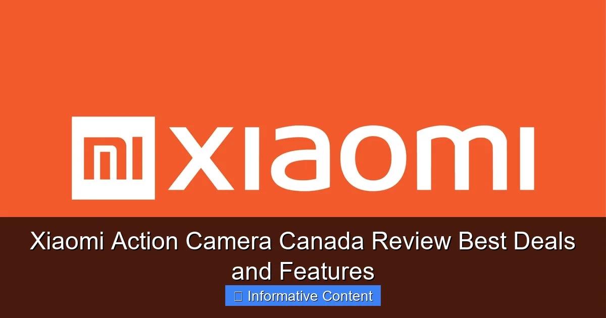 Xiaomi Action Camera Canada Review Best Deals and Features