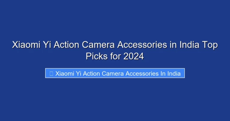 Xiaomi Yi Action Camera Accessories in India Top Picks for 2024