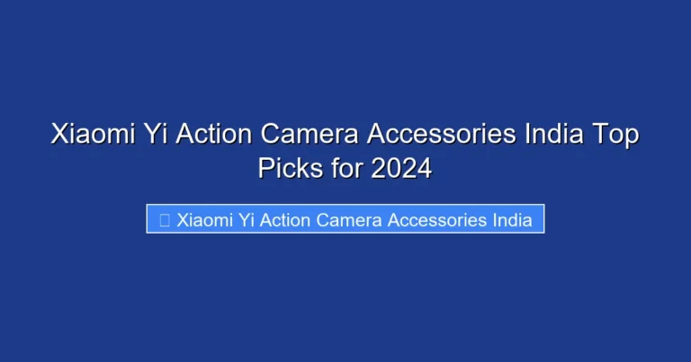 Xiaomi Yi Action Camera Accessories India Top Picks for 2024