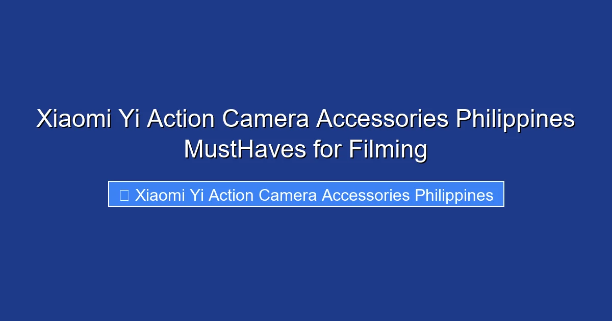 Xiaomi Yi Action Camera Accessories Philippines MustHaves for Filming