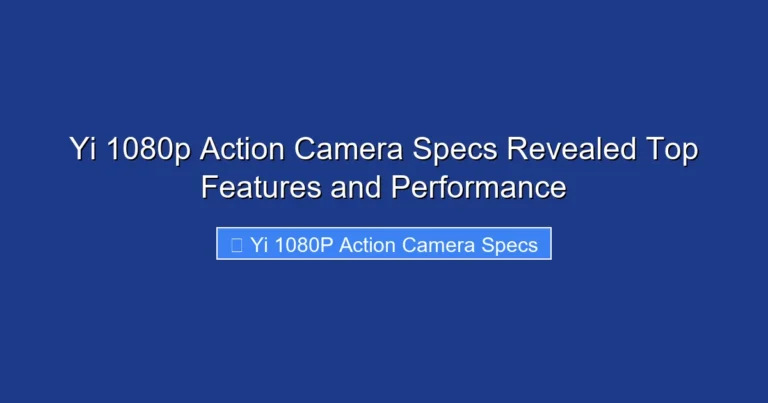 Yi 1080p Action Camera Specs Revealed Top Features and Performance