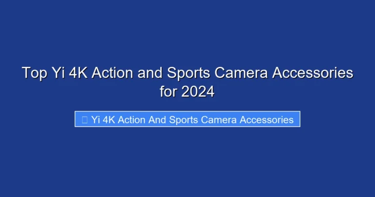 Top Yi 4K Action and Sports Camera Accessories for 2024