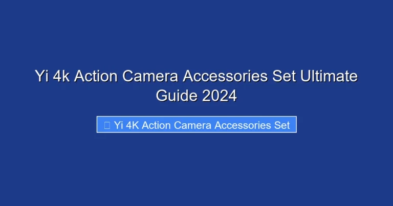 Yi 4k Action Camera Accessories Set Ultimate Guide 2024
