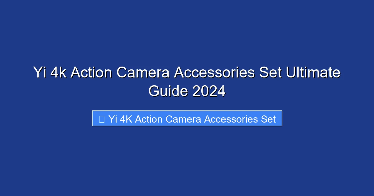 Yi 4k Action Camera Accessories Set Ultimate Guide 2024