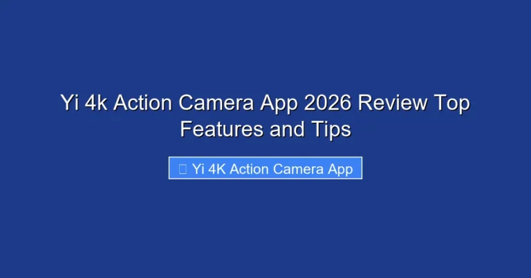 Yi 4k Action Camera App 2026 Review Top Features and Tips