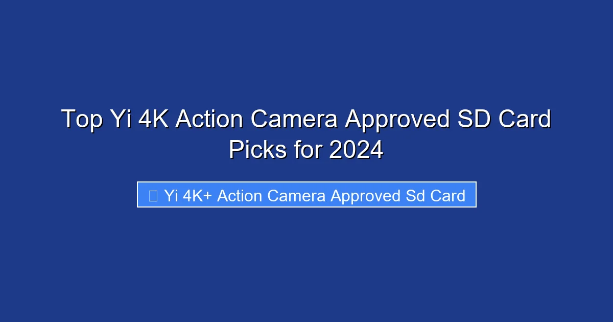 Top Yi 4K Action Camera Approved SD Card Picks for 2024