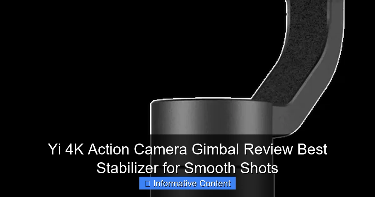 Yi 4K Action Camera Gimbal Review Best Stabilizer for Smooth Shots