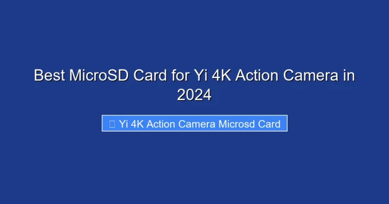 Best MicroSD Card for Yi 4K Action Camera in 2024