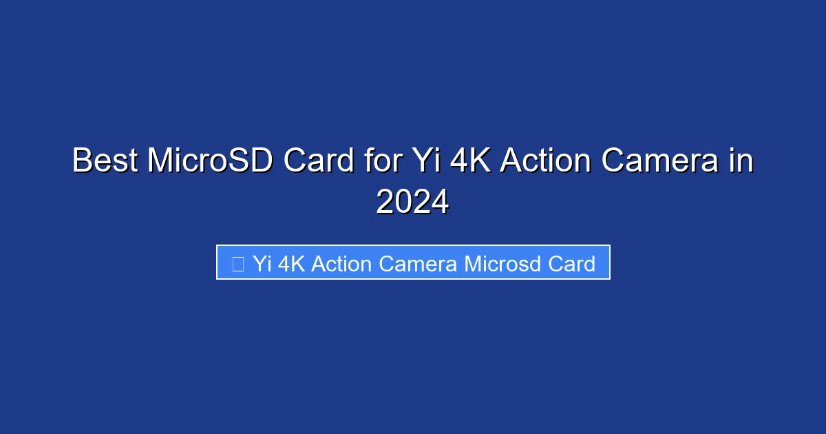 Best MicroSD Card for Yi 4K Action Camera in 2024