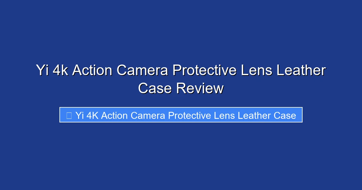 Yi 4k Action Camera Protective Lens Leather Case Review