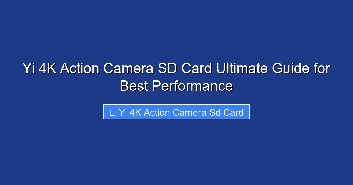 Yi 4K Action Camera SD Card Ultimate Guide for Best Performance