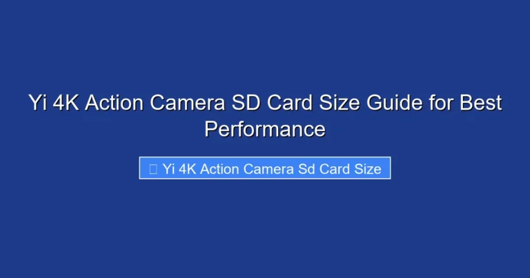 Yi 4K Action Camera SD Card Size Guide for Best Performance