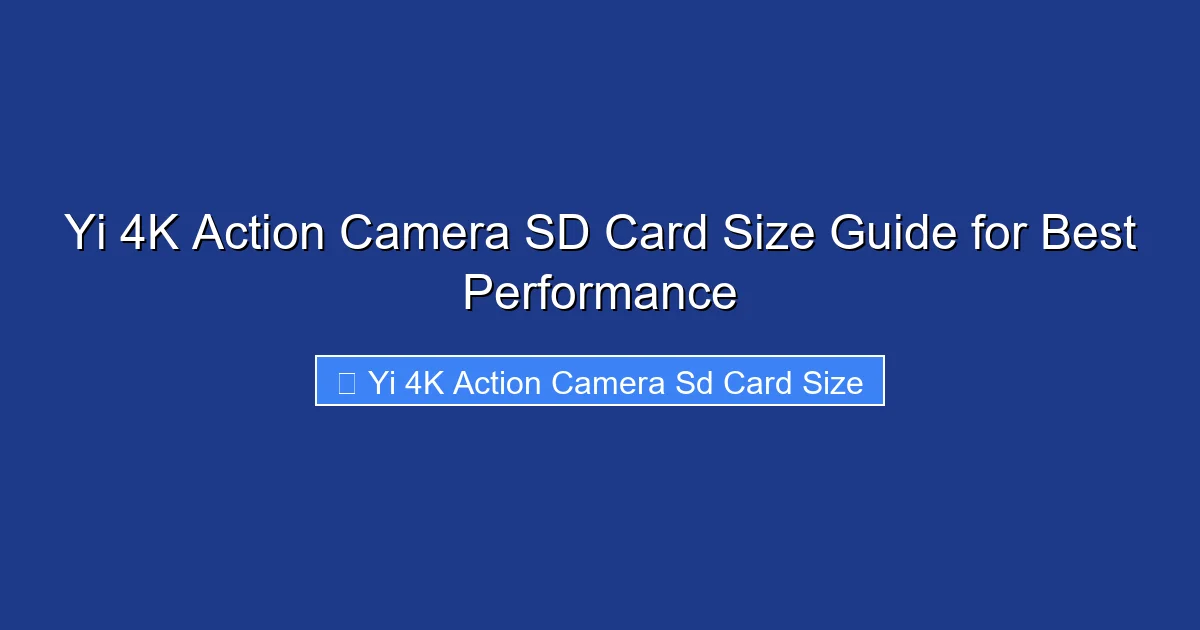 Yi 4K Action Camera SD Card Size Guide for Best Performance