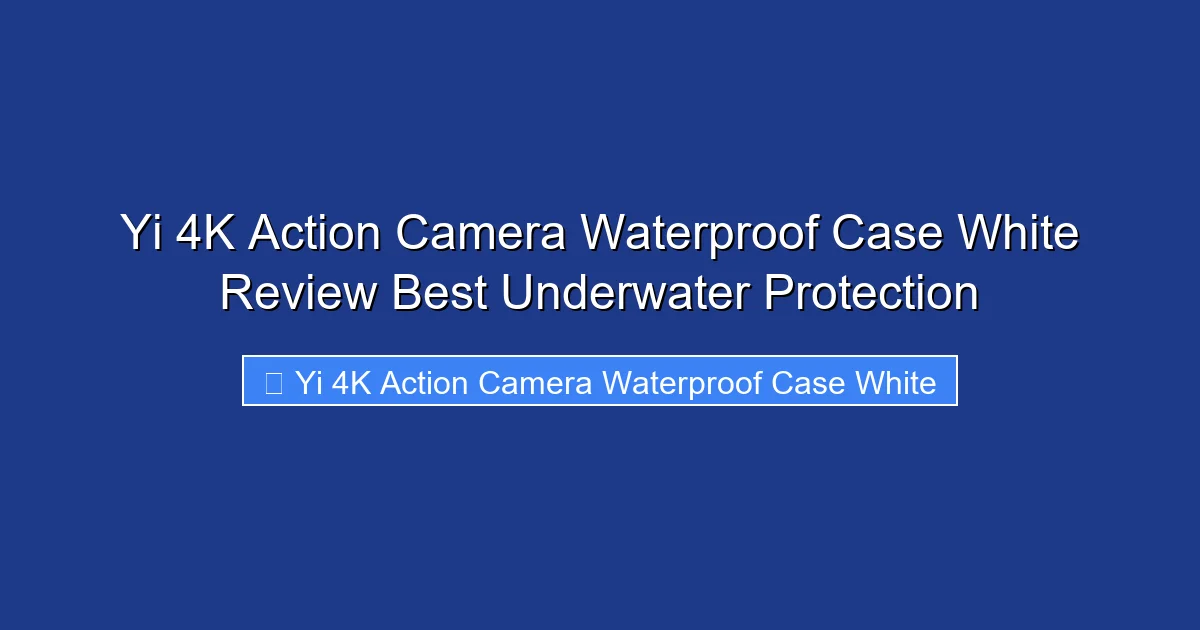 Yi 4K Action Camera Waterproof Case White Review Best Underwater Protection