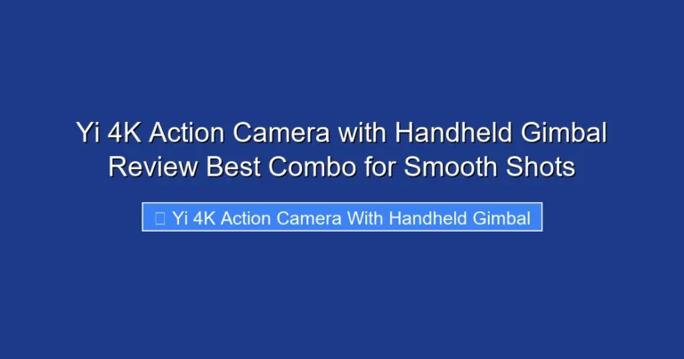 Yi 4K Action Camera with Handheld Gimbal Review Best Combo for Smooth Shots