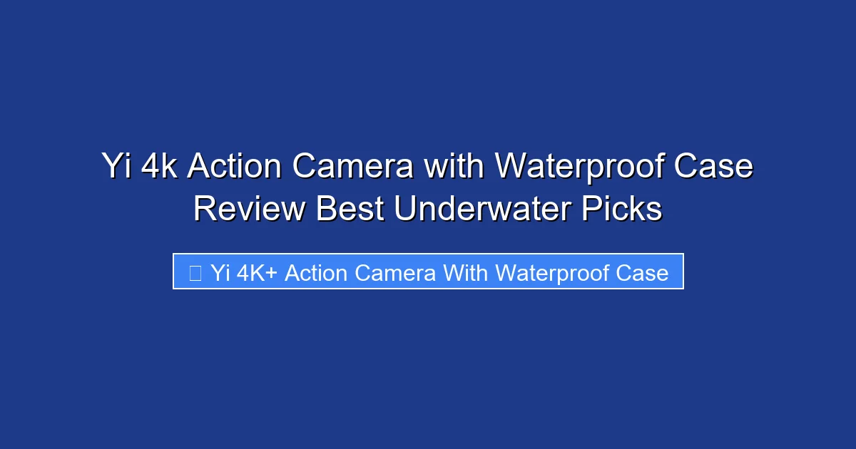 Yi 4k Action Camera with Waterproof Case Review Best Underwater Picks