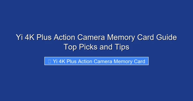 Yi 4K Plus Action Camera Memory Card Guide Top Picks and Tips