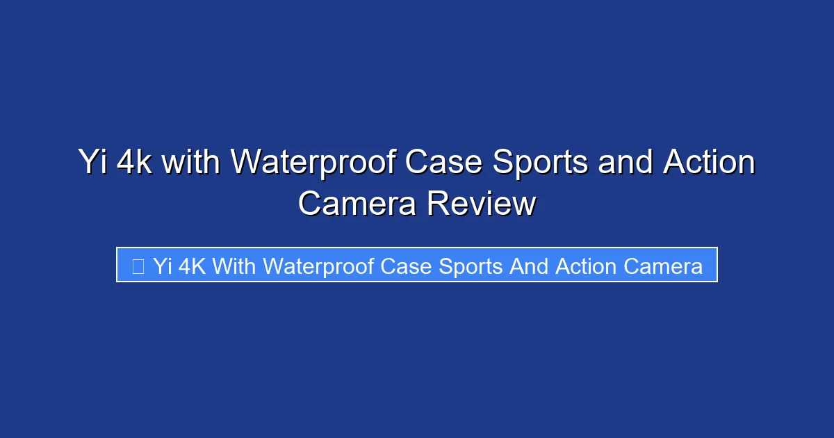 Yi 4k with Waterproof Case Sports and Action Camera Review