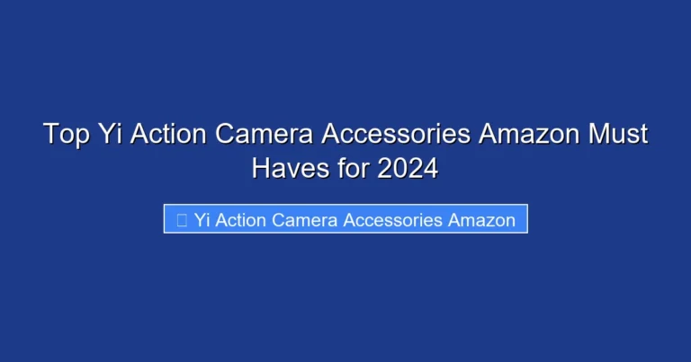 Top Yi Action Camera Accessories Amazon Must Haves for 2024