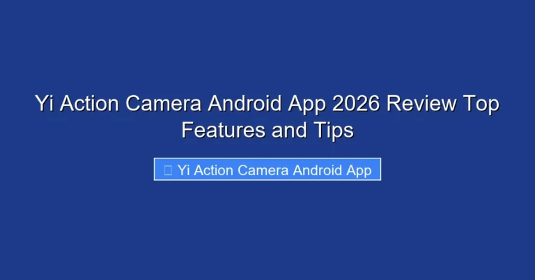 Yi Action Camera Android App 2026 Review Top Features and Tips