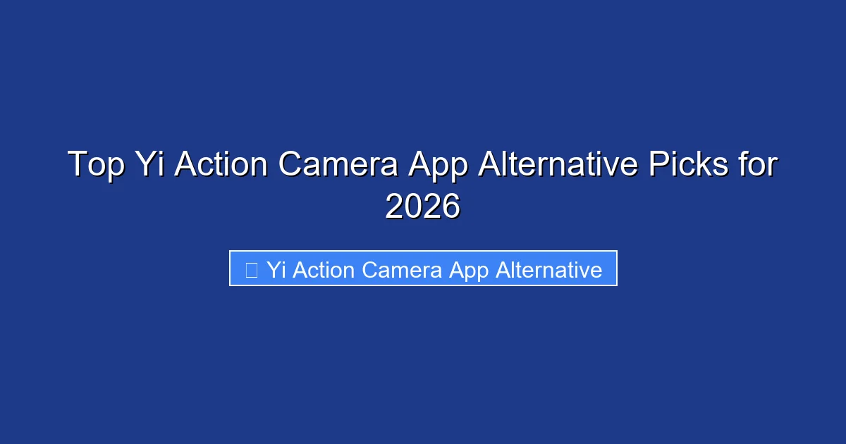 Top Yi Action Camera App Alternative Picks for 2026