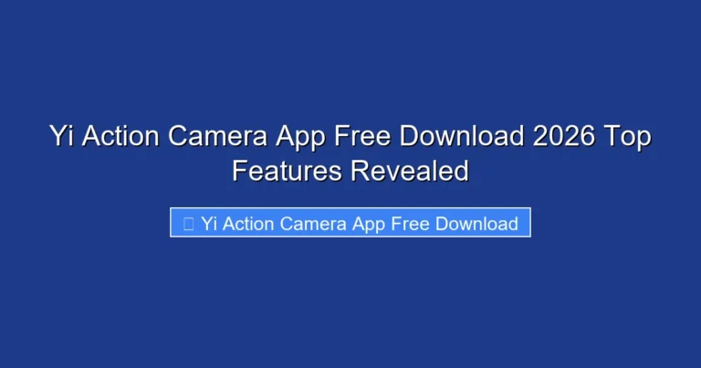 Yi Action Camera App Free Download 2026 Top Features Revealed