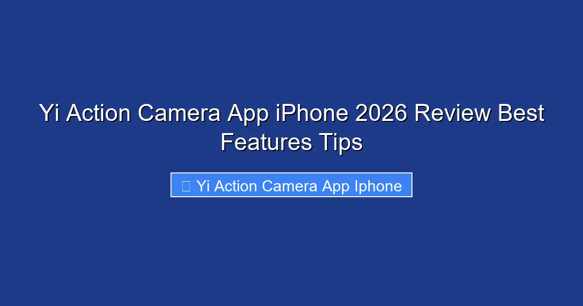 Yi Action Camera App iPhone 2026 Review Best Features Tips