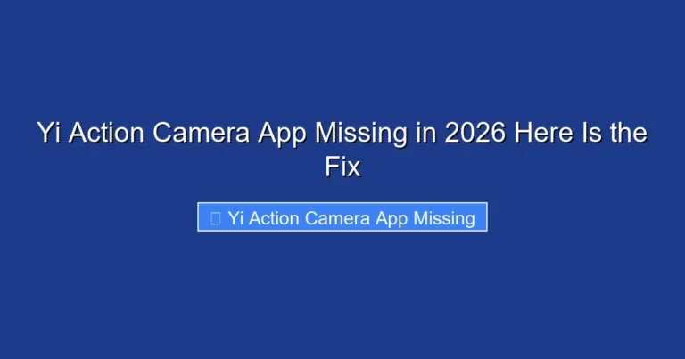 Yi Action Camera App Missing in 2026 Here Is the Fix