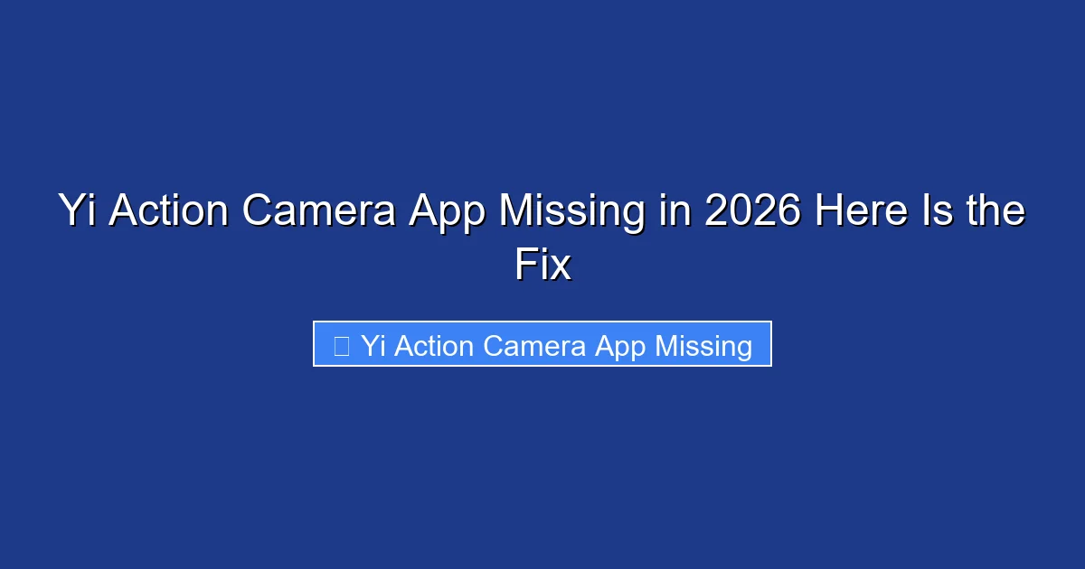 Yi Action Camera App Missing in 2026 Here Is the Fix