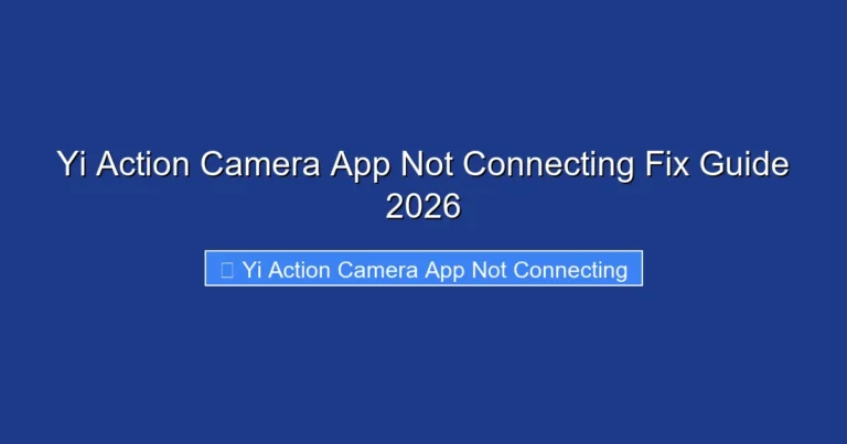 Yi Action Camera App Not Connecting Fix Guide 2026