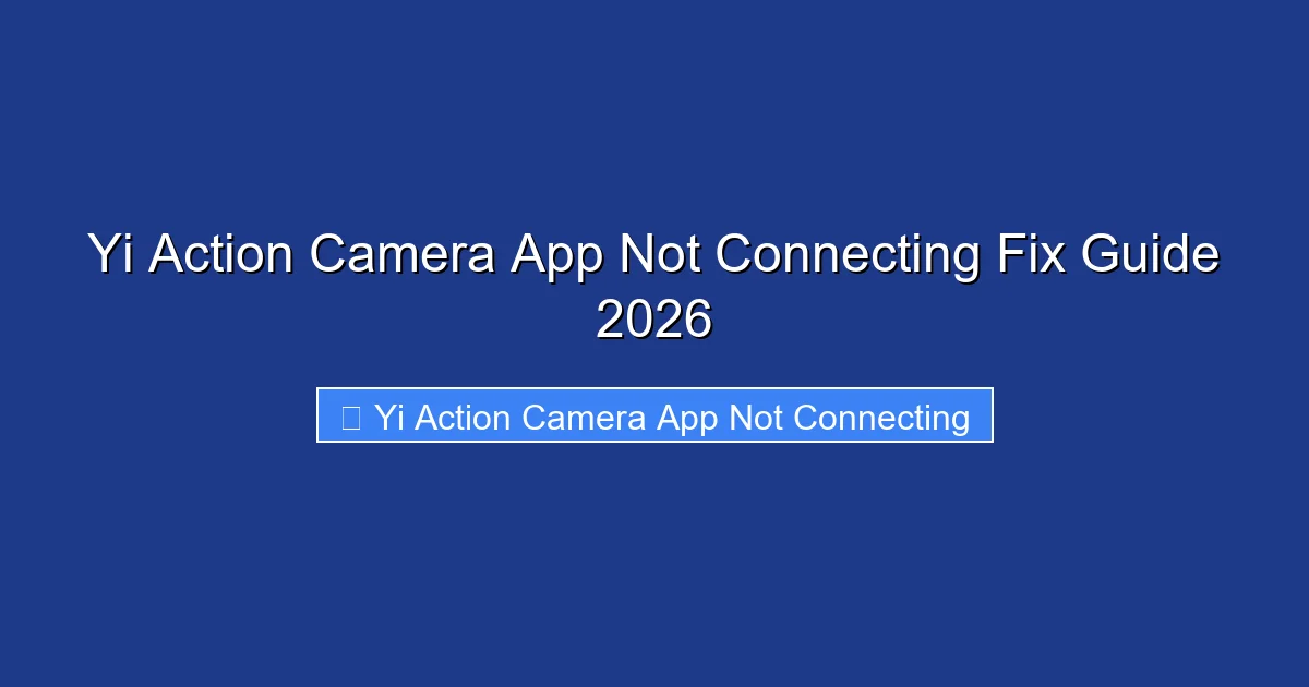 Yi Action Camera App Not Connecting Fix Guide 2026