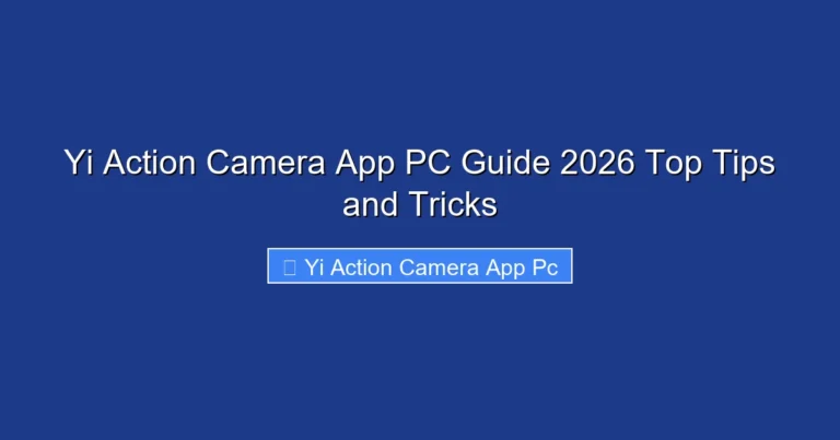 Yi Action Camera App PC Guide 2026 Top Tips and Tricks