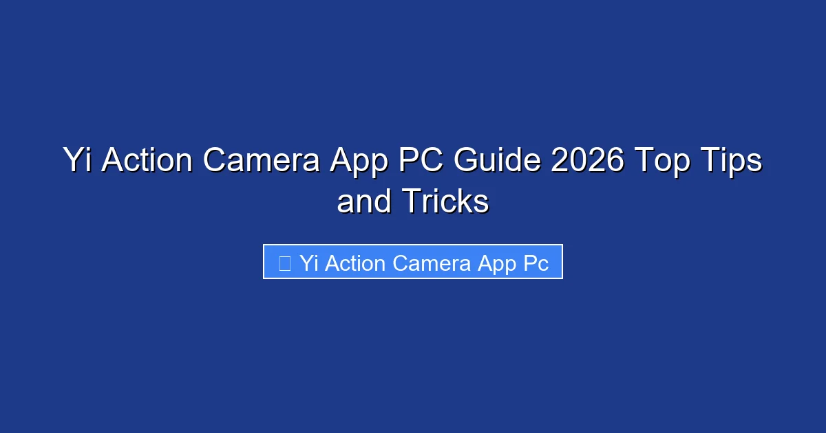Yi Action Camera App PC Guide 2026 Top Tips and Tricks