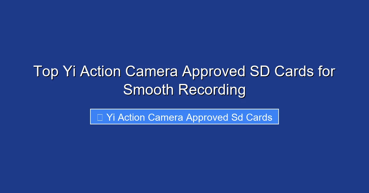 Top Yi Action Camera Approved SD Cards for Smooth Recording
