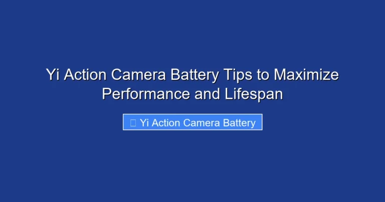 Yi Action Camera Battery Tips to Maximize Performance and Lifespan