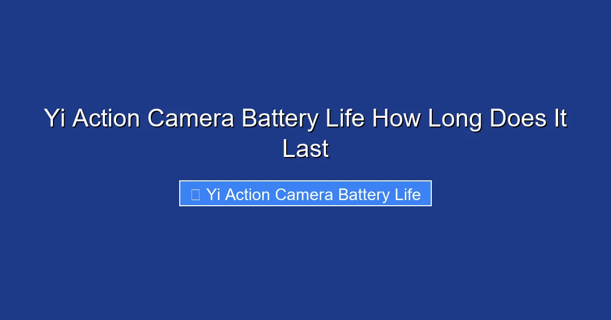 Yi Action Camera Battery Life How Long Does It Last