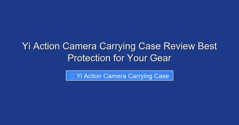 Yi Action Camera Carrying Case Review Best Protection for Your Gear