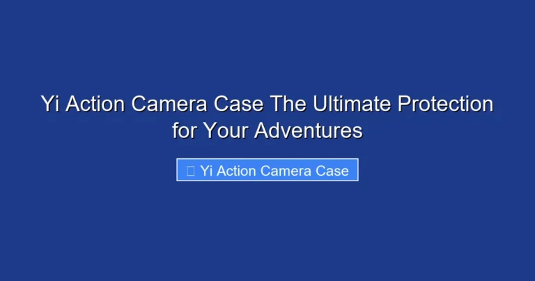 Yi Action Camera Case The Ultimate Protection for Your Adventures