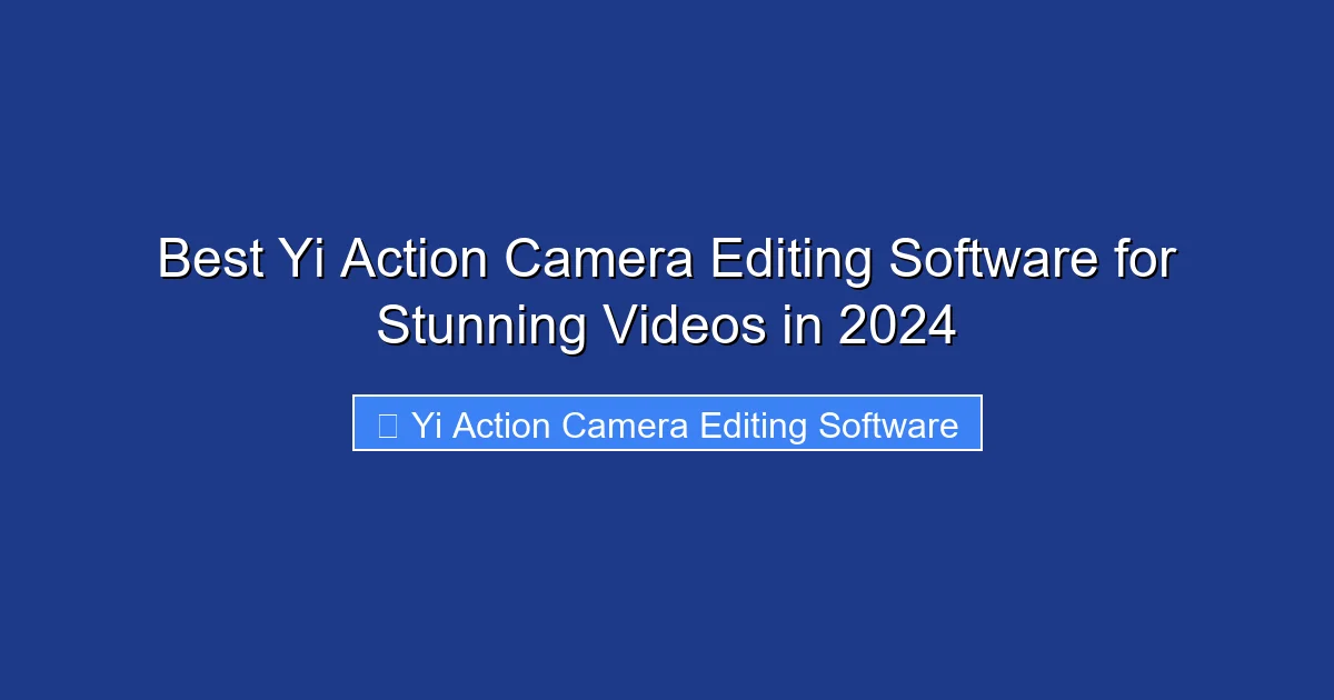 Best Yi Action Camera Editing Software for Stunning Videos in 2024