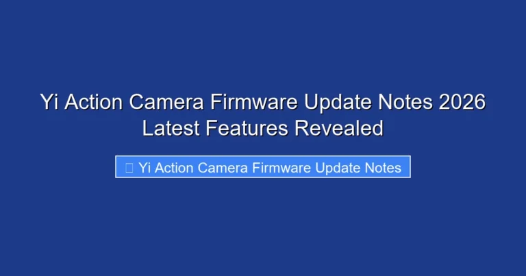 Yi Action Camera Firmware Update Notes 2026 Latest Features Revealed