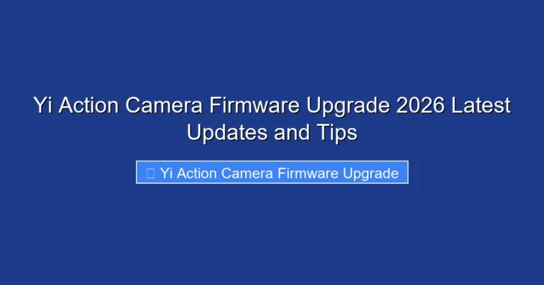 Yi Action Camera Firmware Upgrade 2026 Latest Updates and Tips