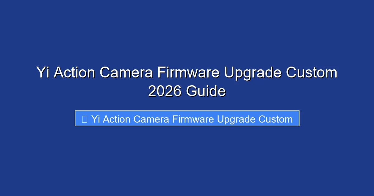 Yi Action Camera Firmware Upgrade Custom 2026 Guide